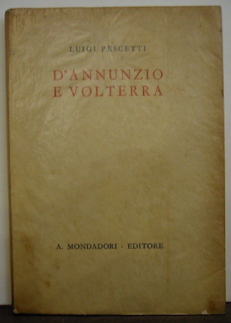 Luigi Pescetti D'Annunzio e Volterra 1943 Verona Arnoldo Mondadori Editore
